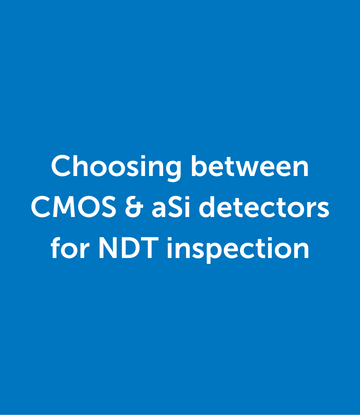 Choosing between CMOS & aSi detectors for NDT inspection